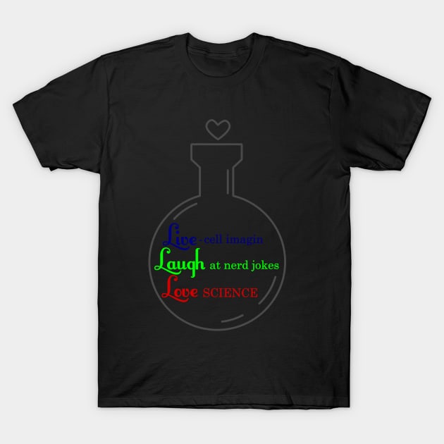 Live, Laugh, Love Science T-Shirt by LittleAna